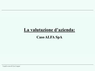 La valutazione d’azienda: Caso ALFA SpA