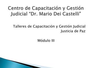 Centro de Capacitación y Gestión Judicial “Dr. Mario Dei Castelli”