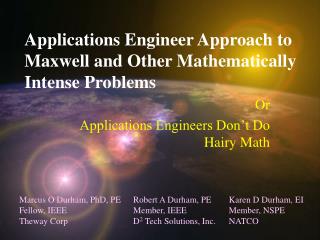 Applications Engineer Approach to Maxwell and Other Mathematically Intense Problems