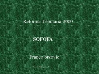 Reforma Tributaria	2000 SOFOFA	 	 Franco brzovic fbrzovic@interactiva.cl