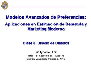 Modelos Avanzados de Preferencias: Aplicaciones en Estimación de Demanda y Marketing Moderno Clase 8: Diseño de Diseños