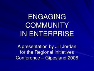ENGAGING COMMUNITY IN ENTERPRISE