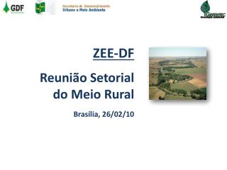 ZEE-DF Reunião Setorial 	do Meio Rural Brasília, 26/02/10