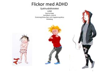 Flickor med ADHD Sjukhusbiblioteket LUND Svenny Kopp överläkare, med.dr Drottning Silvias Barn och Ungdomssjukhus Göt