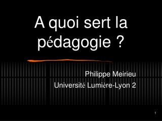A quoi sert la p é dagogie ?