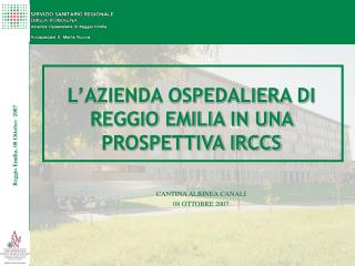 L’AZIENDA OSPEDALIERA DI REGGIO EMILIA IN UNA PROSPETTIVA IRCCS