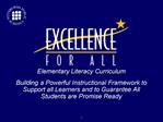 Elementary Literacy Curriculum Building a Powerful Instructional Framework to Support all Learners and to Guarantee All