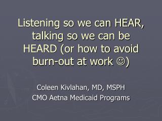 Listening so we can HEAR, talking so we can be HEARD (or how to avoid burn-out at work )