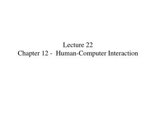 Lecture 22 Chapter 12 - Human-Computer Interaction