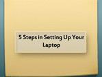 5 Steps in Setting Up Your Laptop