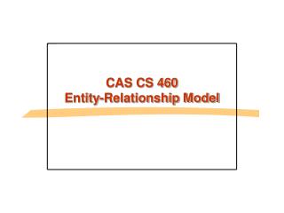 CAS CS 460 Entity-Relationship Model