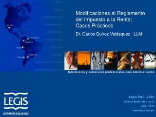 Modificaciones al Reglamento del Impuesto a la Renta: Casos Prácticos Dr. Carlos Quiroz Velásquez , LLM