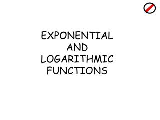 EXPONENTIAL AND LOGARITHMIC FUNCTIONS