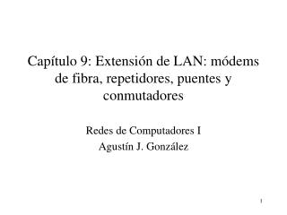 Capítulo 9: Extensión de LAN: módems de fibra, repetidores, puentes y conmutadores