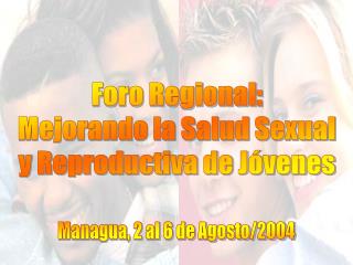 Foro Regional: Mejorando la Salud Sexual y Reproductiva de Jóvenes