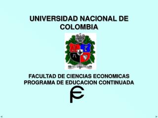 UNIVERSIDAD NACIONAL DE COLOMBIA FACULTAD DE CIENCIAS ECONOMICAS PROGRAMA DE EDUCACION CONTINUADA