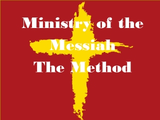 Ministry of the Messiah The Method