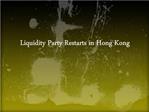 Liquidity party restarts in Hong Kong