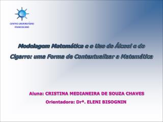 Aluna: CRISTINA MEDIANEIRA DE SOUZA CHAVES Orientadora: Drª . ELENI BISOGNIN