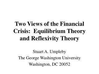 Two Views of the Financial Crisis: Equilibrium Theory and Reflexivity Theory