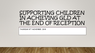 Supporting CHILDREN IN ACHIEVING GLD AT the end of reception
