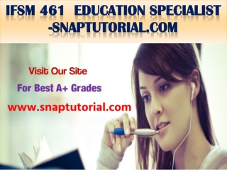 IFSM 461 Education Specialist -snaptutorial.com