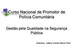 Curso Nacional de Promotor de Pol cia Comunit ria Gest o pela Qualidade na Seguran a P blica Instrutora: Juliana Cam