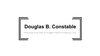 Douglas B. Constable - Chairman at Kruger Plastic Products, LLC