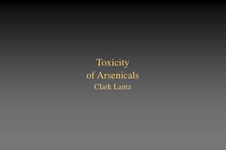Toxicity of Arsenicals Clark Lantz
