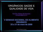 ORG NICOS: SA DE E QUALIDADE DE VIDA Nut Dra. Elaine de Azevedo elainepeledgmail V SEMANA NACIONAL DO ALIMENTO ORG NI