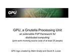 GPU, a Gnutella Processing Unit an extensible P2P framework for distributed computing joint work involving source code o