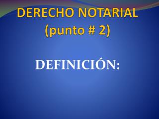 DERECHO NOTARIAL (punto # 2)