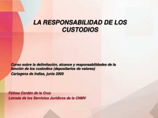 LA RESPONSABILIDAD DE LOS CUSTODIOS