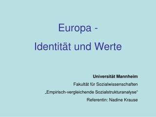 Europa - Identität und Werte Universität Mannheim Fakultät für Sozialwissenschaften „Empirisch-vergleichende Sozialstruk