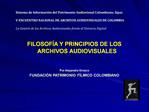 FILOSOF A Y PRINCIPIOS DE LOS ARCHIVOS AUDIOVISUALES Por Alejandra Orozco FUNDACI N PATRIMONIO F LMICO COLOMBIANO