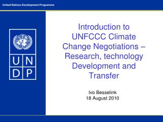 Introduction to UNFCCC Climate Change Negotiations –Research, technology Development and Transfer