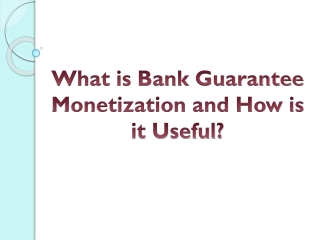 What is Bank Guarantee Monetization and How is it Useful?
