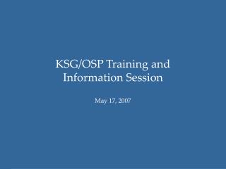 KSG/OSP Training and Information Session