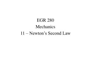 EGR 280 Mechanics 11 – Newton’s Second Law