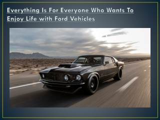 Everything Is For Everyone Who Wants To Enjoy Life with Ford Vehicles