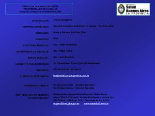 ESPECIALIDAD: HOSPITAL PEDIÁTRICO: DIRECCIÓN: MUNICIPIO: DIRECTORA HOSPITAL: RESPONSABLE DE DOCENCIA: JEFE DE SERVICIO