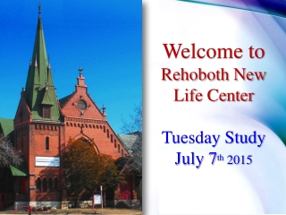 Welcome to Rehoboth New Life Center Tuesday Study July 7 th 2015