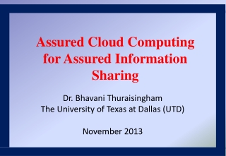 Dr. Bhavani Thuraisingham The University of Texas at Dallas (UTD) November 2013