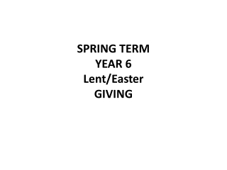 SPRING TERM YEAR 6 Lent /Easter GIVING