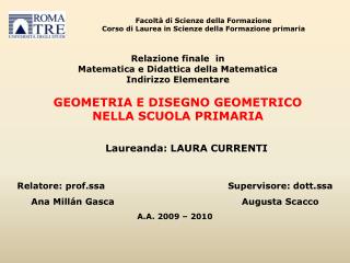 Relazione finale in Matematica e Didattica della Matematica Indirizzo Elementare GEOMETRIA E DISEGNO GEOMETRICO NELLA