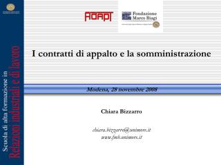 I contratti di appalto e la somministrazione Modena, 28 novembre 2008 Chiara Bizzarro chiara.bizzarro@unimore.it www.fmb