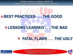 BEST PRACTICES . . . THE GOOD LESSONS LEARNED . . . THE BAD FATAL FLAWS . . . THE UGLY