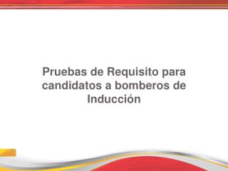 Pruebas de Requisito para candidatos a bomberos de Inducción