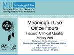 Meaningful Use Office Hours Focus: Clinical Quality Measures Moderator: Richard Kashinski Meaningful Use National Team