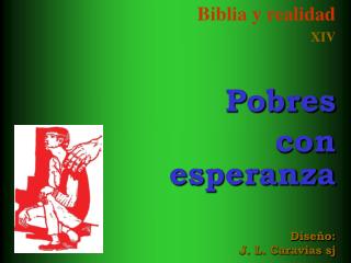 Biblia y realidad XIV Pobres con esperanza Diseño: J. L. Caravias sj